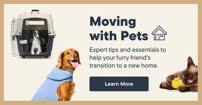 Moving with Pets. Expert tips and essentials to help your furry friend's transition to a new home. - Learn More
