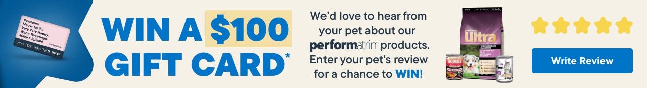 Win a $100 Gift Card, We’d Love to Hear From Your Pet About Our Performatrin Products. Enter here your pet's review for a chance to WIN!