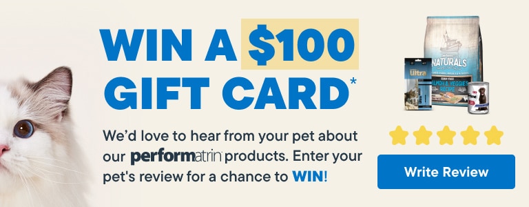 Win a $100 Gift Card. We’d Love to Hear From Your Pet About Our Performatrin Products. Enter your pet's review for a chance to WIN!